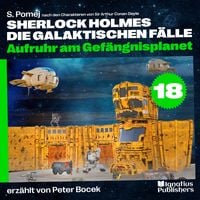 Produktbild: Aufruhr am Gef&auml;ngnisplanet (Sherlock Holmes - Die galaktischen F&auml;lle, Folge 18)