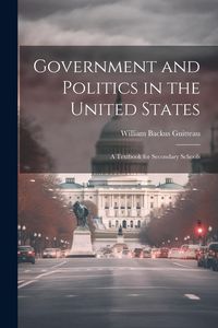 Produktbild: Government and Politics in the United States; a Textbook for Secondary Schools