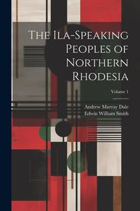 Produktbild: The Ila-speaking Peoples of Northern Rhodesia; Volume 1