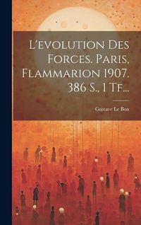 Bild vom Artikel L'evolution Des Forces. Paris, Flammarion 1907. 386 S., 1 Tf... vom Autor Gustave Le Bon