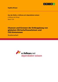 Produktbild: Chancen und Grenzen der Entkopplung von globalem Wirtschaftswachstum und CO2-Emissionen