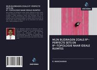 Produktbild: MIJN BIJDRAGEN ZOALS R*-PERFECTE SETS EN R*-TOPOLOGIE NAAR IDEALE RUIMTES