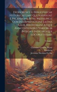 Produktbild: Diodori Siculi Bibliothecae Historicae Libri Qui Supersunt E Recensione Petri Wesselingii Cum Interpretatione Latina Laur. Rhodomani Atque Annotationi