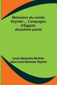 Produktbild: M&eacute;moires du comte Reynier ... Campagne d'&Eacute;gypte, deuxi&egrave;me partie