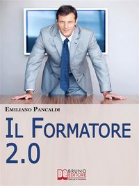 Produktbild: IL Formatore 2.0. Come Realizzare Prodotti, Sessioni ed Eventi Formativi con gli Strumenti del Web. (Ebook Italiano - Anteprima Gratis)
