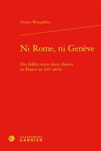 Produktbild: Ni Rome, Ni Geneve: Des Fideles Entre Deux Chaires en France au Xvie