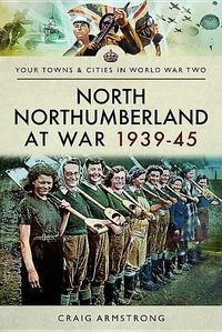 Bild vom Artikel North Northumberland at War 1939-45 vom Autor Craig Armstrong