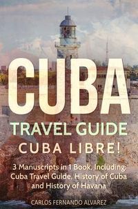 Produktbild: Cuba Travel Guide: Cuba Libre! 3 Manuscripts in 1 Book, Including