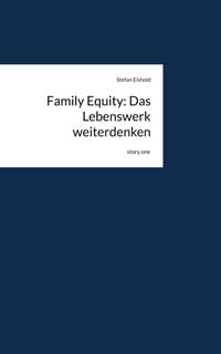 Produktbild: Family Equity: Das Lebenswerk weiterdenken. by story.one