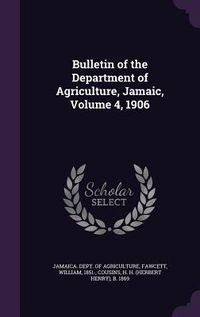 Produktbild: Bulletin of the Department of Agriculture, Jamaic, Volume 4, 1906