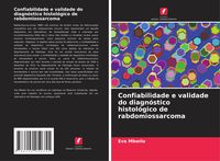 Produktbild: Confiabilidade e validade do diagn&oacute;stico histol&oacute;gico de rabdomiossarcoma