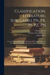 Produktbild: Classification. Literature, Subclasses PN, PR, PS, PZ. PN: General Literary History and Collections; PR: English Literature; PS: American Literature;
