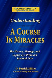 Produktbild: Understanding A Course in Miracles: The History, Message, and Legacy of a Profound Spiritual Path