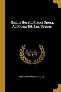 Produktbild: Quinti Horatii Flacci Opera, Ad Fidem Ed. I.m. Gesneri