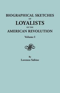 Produktbild: Biographical Sketches of Loyalists of the American Revolution. in Two Volumes. Volume I