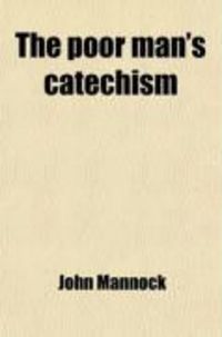 Produktbild: The Poor Man's Catechism; Or, the Christian Doctrine Explained. with Short Admonitions
