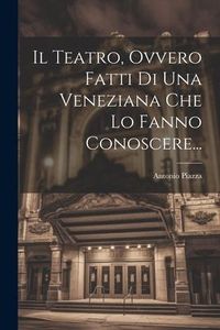 Produktbild: Il Teatro, Ovvero Fatti Di Una Veneziana Che Lo Fanno Conoscere...