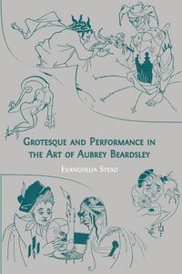 Produktbild: Grotesque and Performance in the Art of Aubrey Beardsley