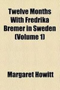 Produktbild: Twelve Months with Fredrika Bremer in Sweden (Volume 1)