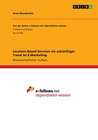 Produktbild: Location Based Services als zuk&uuml;nftiger Trend im E-Marketing