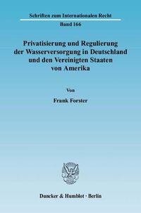 Produktbild: Privatisierung und Regulierung der Wasserversorgung in Deutschland und den Vereinigten Staaten von Amerika.
