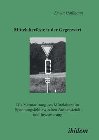 Produktbild: Hoffmann, E: Mittelalterfeste in der Gegenwart. Die Vermarkt