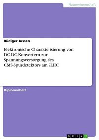Produktbild: Elektronische Charakterisierung von DC-DC-Konvertern zur Spannungsversorgung des CMS-Spurdetektors am SLHC