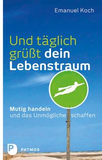 Produktbild: Und t&auml;glich gr&uuml;&szlig;t dein Lebenstraum