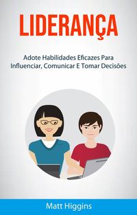 Produktbild: Lideran&ccedil;a: Adote Habilidades Eficazes Para Influenciar, Comunicar E Tomar Decis&otilde;es
