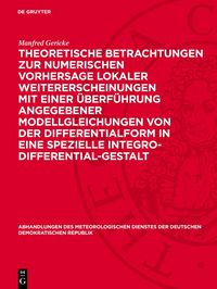 Produktbild: Theoretische Betrachtungen zur numerischen Vorhersage lokaler Weitererscheinungen mit einer &Uuml;berf&uuml;hrung angegebener Modellgleichungen von der Differen