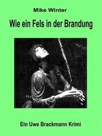 Produktbild: Wie ein Fels in der Brandung. Mike Winter Kriminalserie, Band 6. Spannender Kriminalroman &uuml;ber Verbrechen, Mord, Intrigen und Verrat.
