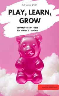 Produktbild: PLAY, LEARN, GROW - 250 Montessori Ideas for Babies & Toddlers