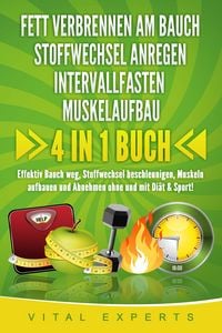 Produktbild: FETT VERBRENNEN AM BAUCH | STOFFWECHSEL ANREGEN | INTERVALLFASTEN | MUSKELAUFBAU: 4 in 1 Buch! Effektiv Bauch weg, Stoffwechsel beschleunigen, Muskeln