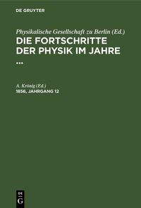 Produktbild: Die Fortschritte der Physik im Jahre .... 1856, Jahrgang 12
