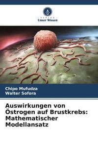Produktbild: Auswirkungen von &Ouml;strogen auf Brustkrebs: Mathematischer Modellansatz