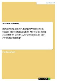 Produktbild: Bewertung eines Change-Prozesses in einem mittelst&auml;ndischen Autohaus nach Ma&szlig;st&auml;ben des SCARF-Modells aus der Neuroleadership