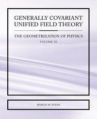 Produktbild: Generally Covariant Unified Field Theory - The Geometrization of Physics - Volume III