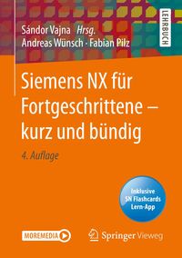 Produktbild: Siemens NX f&uuml;r Fortgeschrittene &iquest; kurz und b&uuml;ndig