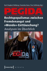 Produktbild: PEGIDA - Rechtspopulismus zwischen Fremdenangst und &raquo;Wende&laquo;-Entt&auml;uschung?