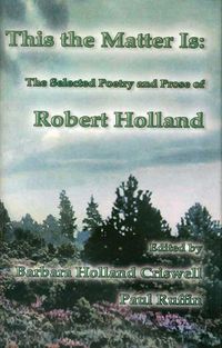 Produktbild: This the Matter Is: The Selected Poetry and Prose of Robert Holland