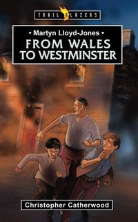 Produktbild: Martyn Lloyd-Jones: From Wales to Westminster