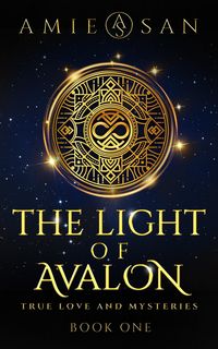 Produktbild: The Light of Avalon - True Love and Mysteries (The Light of Avalon Series, #1)