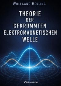 Produktbild: Theorie der gekr&uuml;mmten elektromagnetischen Welle