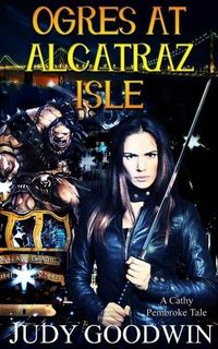 Produktbild: Ogres at Alcatraz Isle (Cathy Pembroke Tales, #2)
