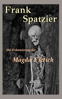 Produktbild: Die Exhumierung der Magda Fietich