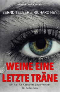 Produktbild: Weine eine letzte Tr&auml;ne - Ein Fall f&uuml;r Katharina Ledermacher: Ein Berlin-Krimi