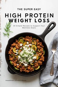 Produktbild: The Super Easy High Protein Weight Loss Cookbook