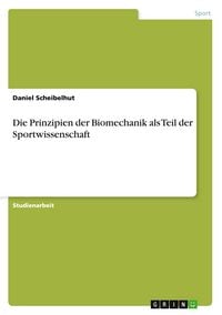 Produktbild: Die Prinzipien der Biomechanik als Teil der Sportwissenschaft