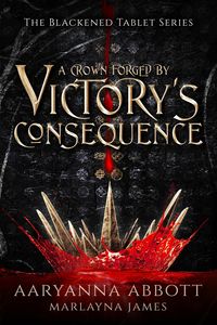 Produktbild: A Crown Forged By Victory's Consequence (The Blackened Tablet Series, #1)