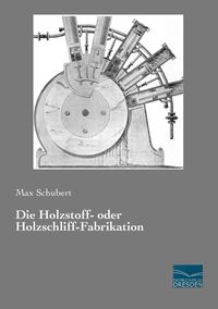 Produktbild: Die Holzstoff- oder Holzschliff-Fabrikation